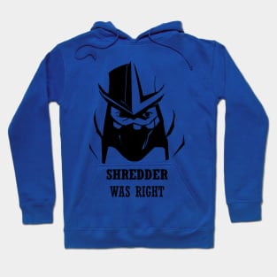 Shredder was right Hoodie